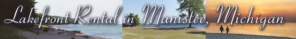Lakefront Rental in Manistee, Michigan